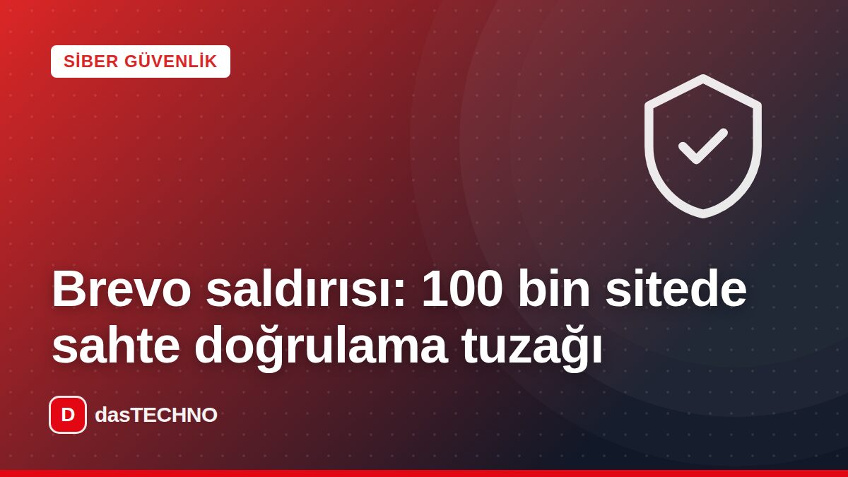 Kapak görseli: Brevo saldırısı: 100 bin sitede sahte doğrulama tuzağı