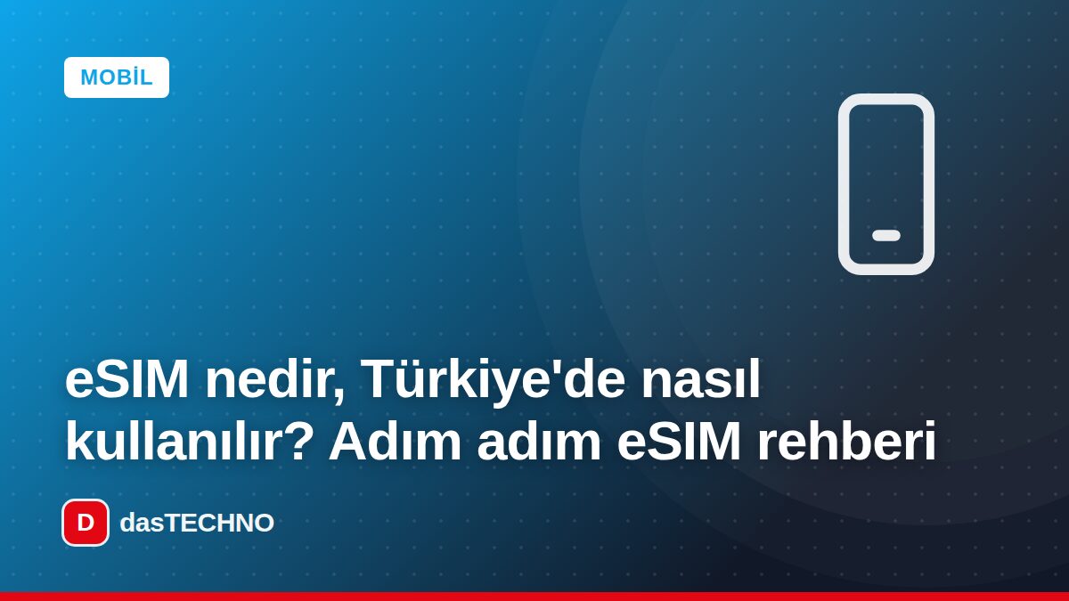 Kapak görseli: eSIM nedir, Türkiye'de nasıl kullanılır? Adım adım eSIM rehberi