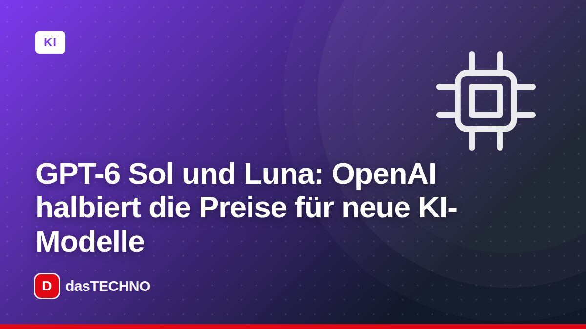 Titelbild: GPT-6 Sol und Luna: OpenAI halbiert die Preise für neue KI-Modelle
