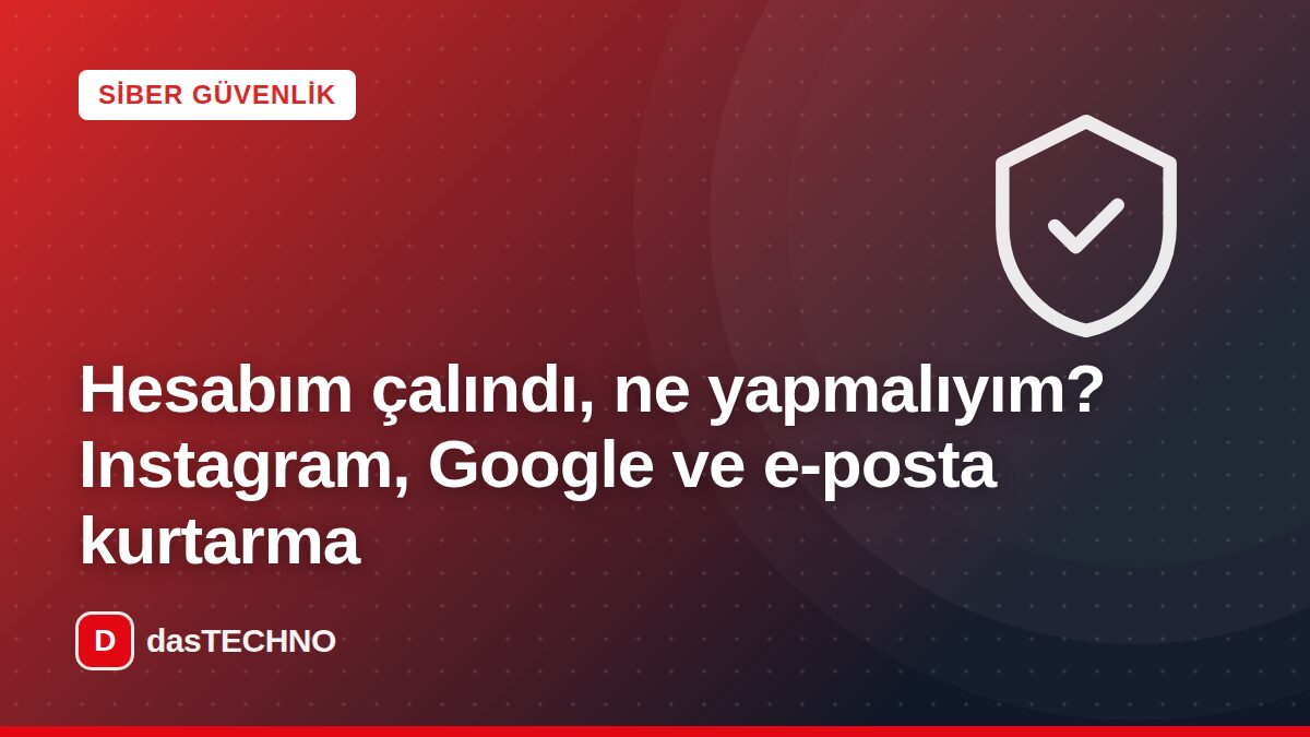 Kapak görseli: Hesabım çalındı, ne yapmalıyım? Instagram, Google ve e-posta kurtarma