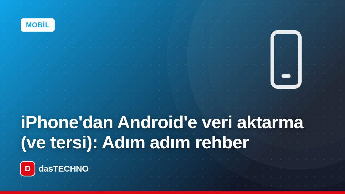 Kapak görseli: iPhone'dan Android'e veri aktarma (ve tersi): Adım adım rehber