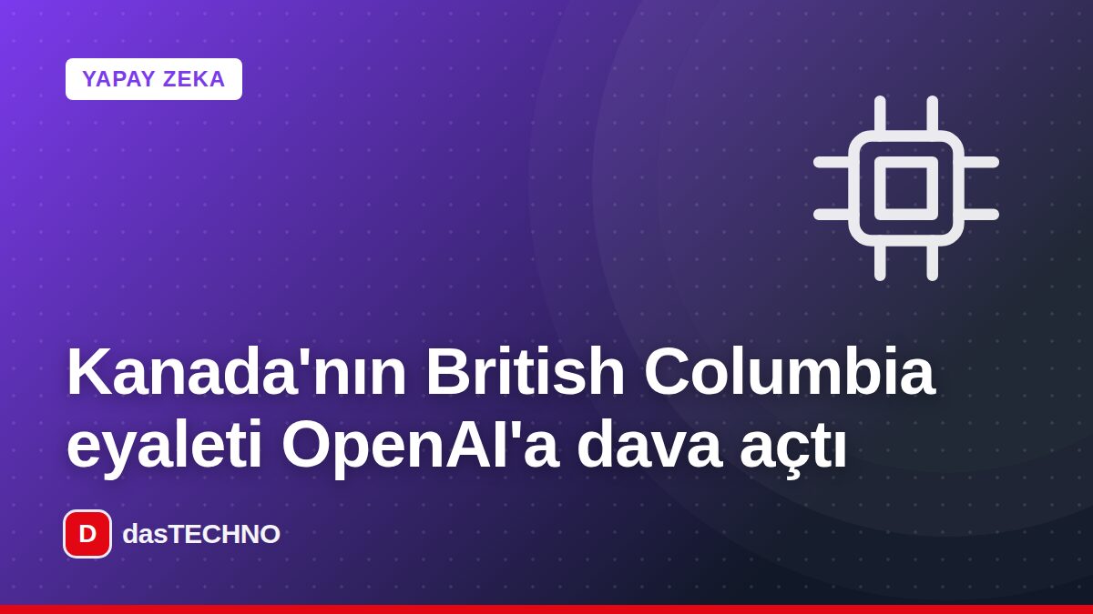 Kapak görseli: Kanada'nın British Columbia eyaleti OpenAI'a dava açtı