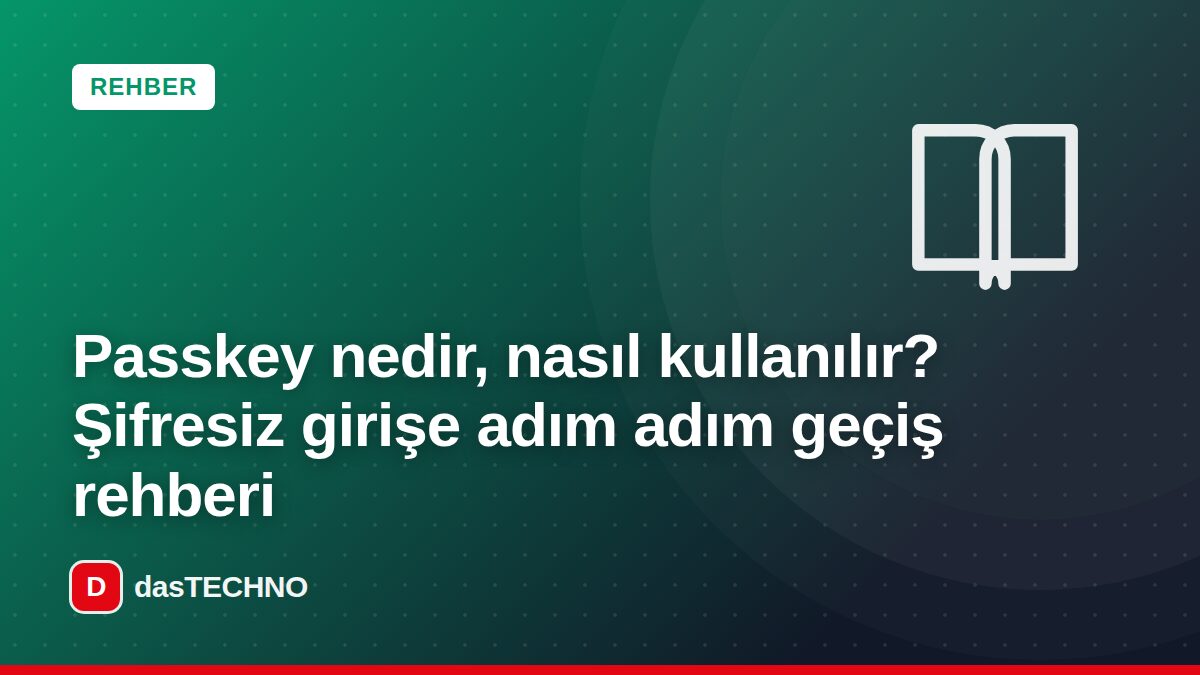 Kapak görseli: Passkey nedir, nasıl kullanılır? Şifresiz girişe adım adım geçiş rehberi