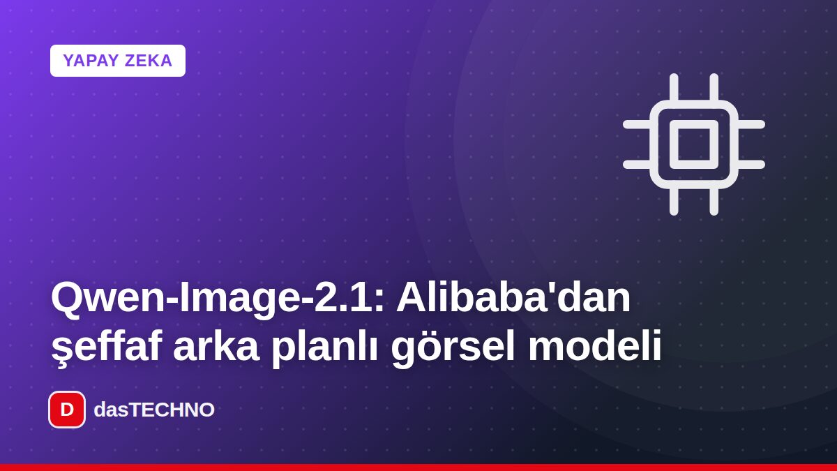 Kapak görseli: Qwen-Image-2.1: Alibaba'dan şeffaf arka planlı görsel modeli