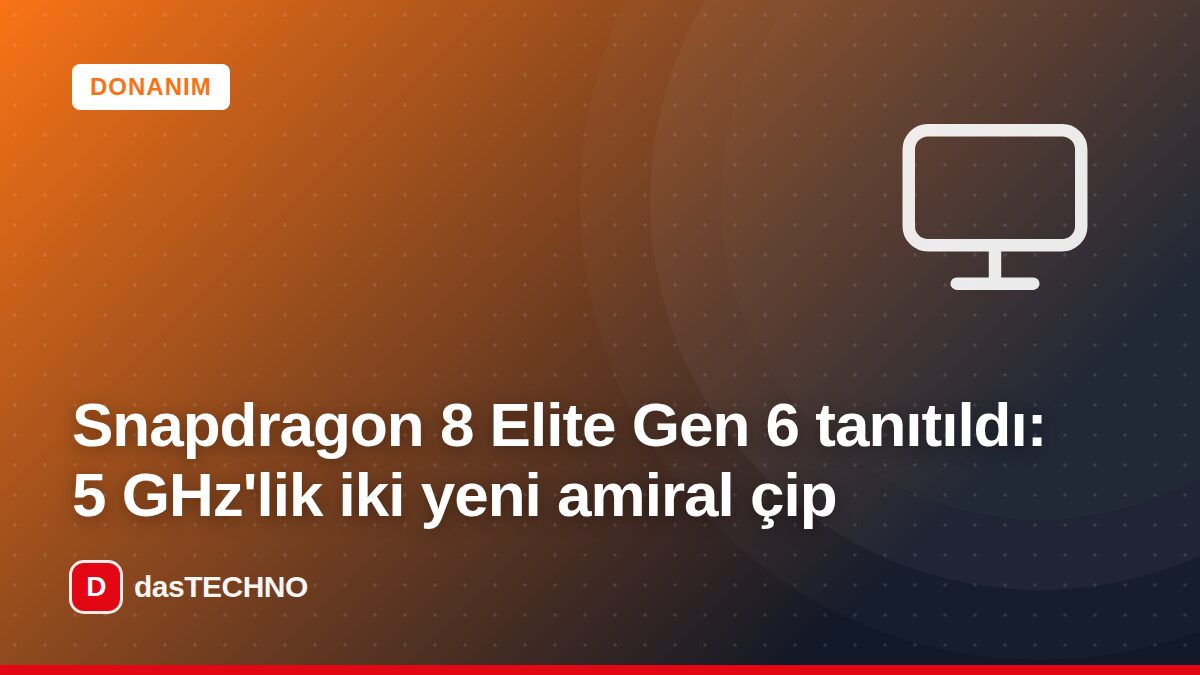 Kapak görseli: Snapdragon 8 Elite Gen 6 tanıtıldı: 5 GHz'lik iki yeni amiral çip