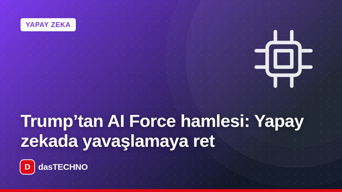 Kapak görseli: Trump’tan AI Force hamlesi: Yapay zekada yavaşlamaya ret