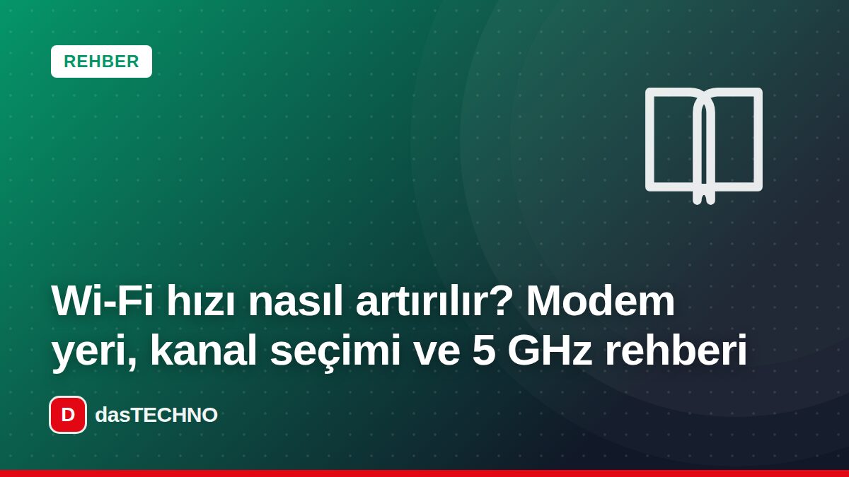 Kapak görseli: Wi-Fi hızı nasıl artırılır? Modem yeri, kanal seçimi ve 5 GHz rehberi